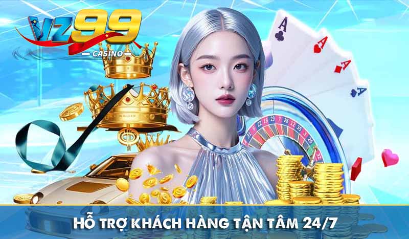 Đăng ký vz99 10 Hỗ trợ khách hàng tận tâm 24/7