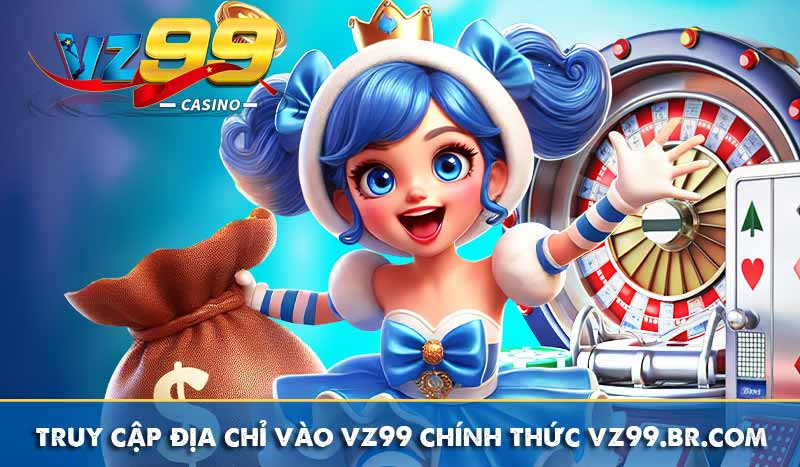 Đăng nhập vz99 8 truy cập địa chỉ vào vz99 chính thức vz99.br.com